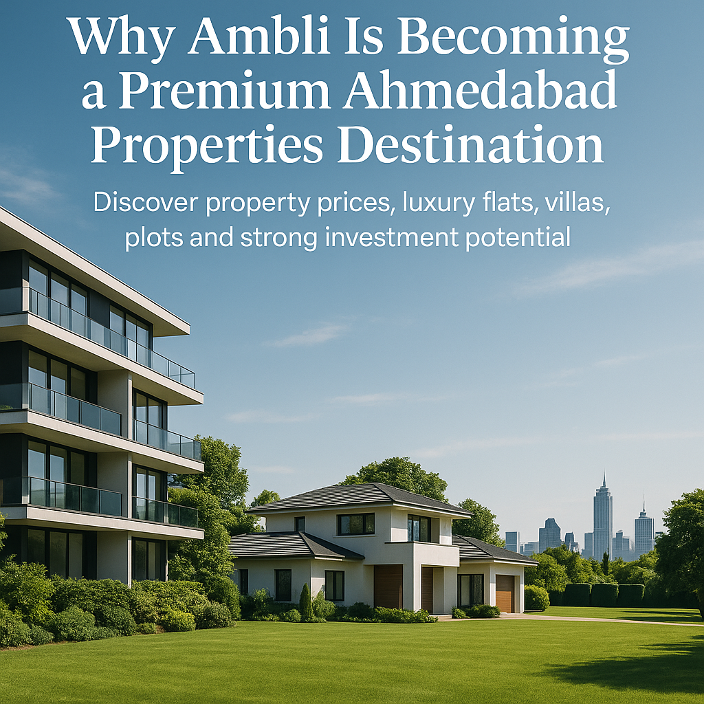 Why Ambli Is Becoming a Premium Ahmedabad Properties Destination