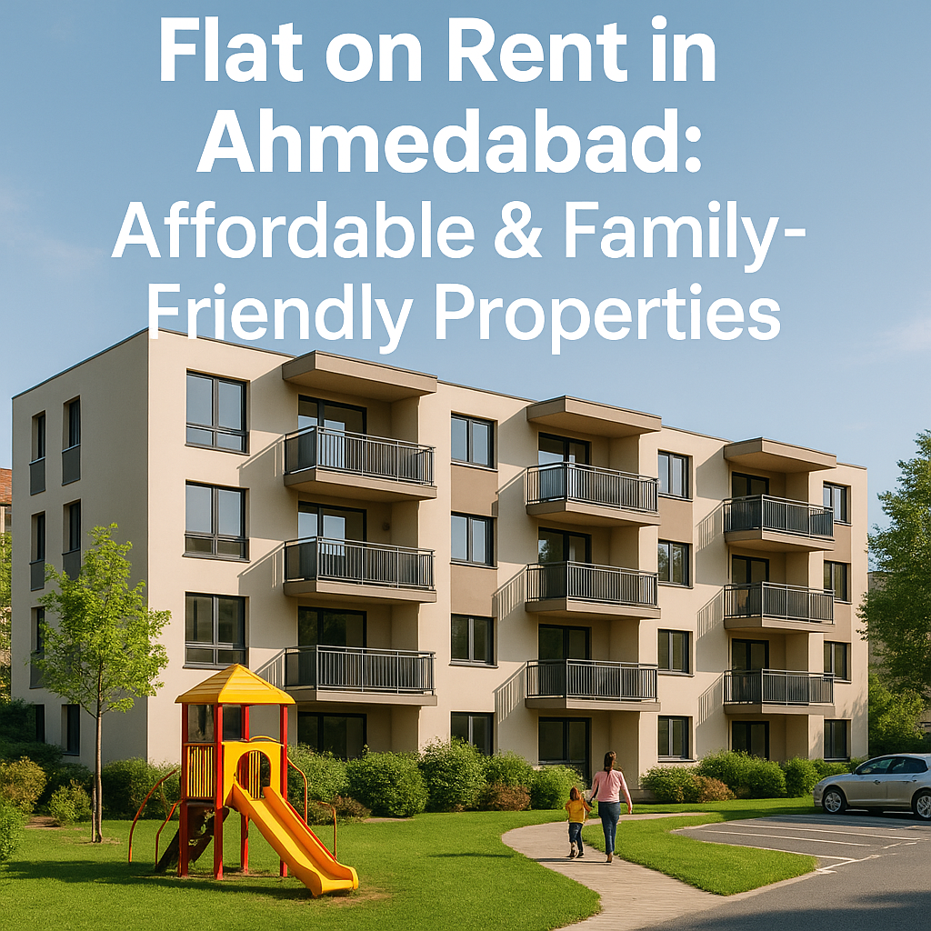 Flat on Rent in Ahmedabad: Affordable & Family-Friendly Properties